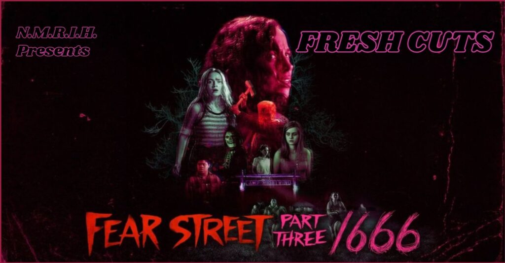 Fresh Cuts – Fear Street Part 3: 1666 (2021)