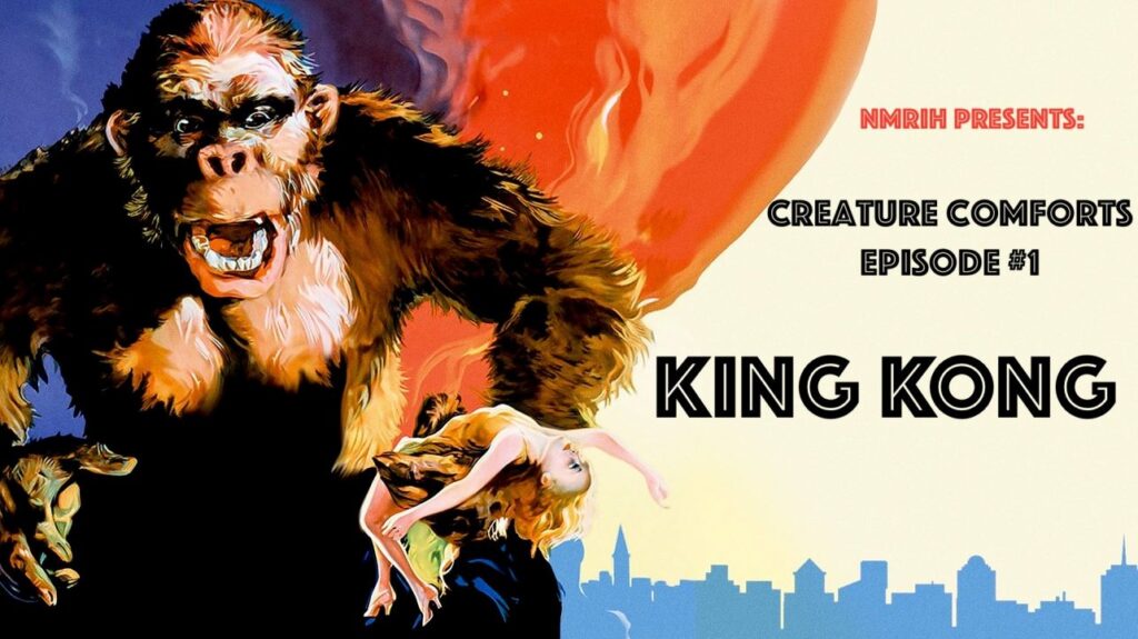 Creature Comforts Podcast – Episode 001 – King Kong (1933)