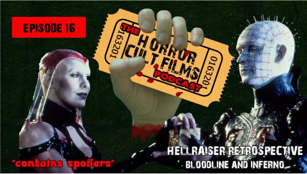 The HorrorCultFilms Podcast – Episode 16: Hellraiser Retrospective – Bloodline and Inferno