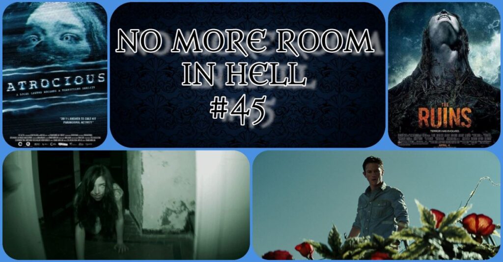 No More Room in Hell – Episode 45 – Atrocious (2010) & The Ruins (2008)