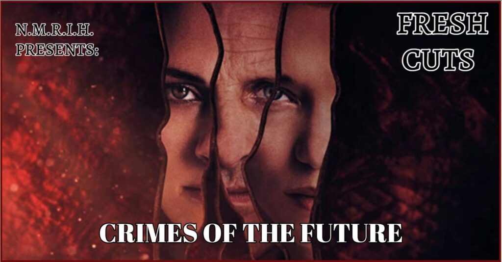 Fresh Cuts Movie Podcast – CRIMES OF THE FUTURE (2022)