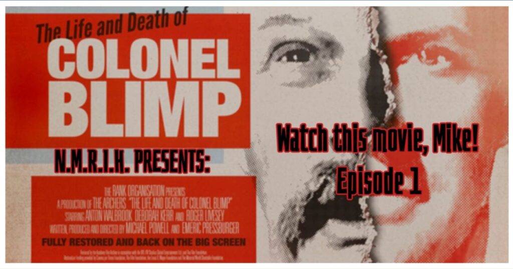 Watch this Movie Mike! Podcast – The Life & Death of Colonel Blimp (1943)