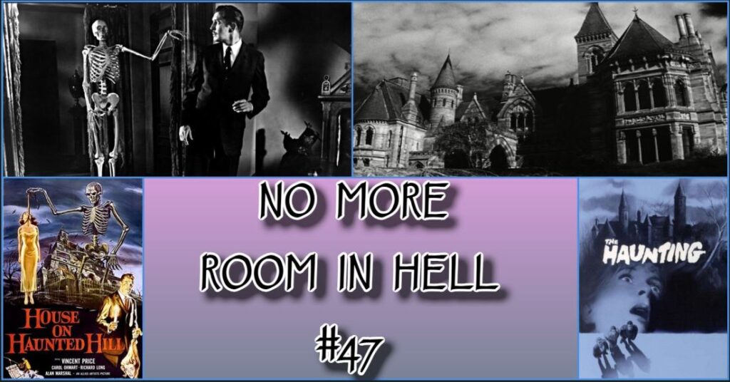 No More Room in Hell – Episode 47 – The House on Haunted Hill (1959) & The Haunting (1963)