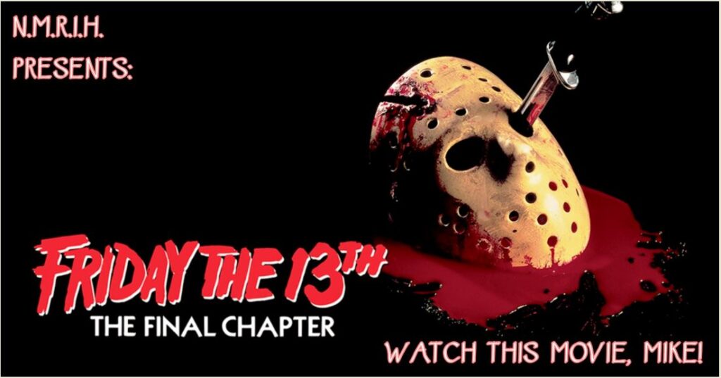Watch this Movie Mike! Podcast – Episode 003 – FRIDAY THE 13TH PART 4:  THE FINAL CHAPTER (1984)