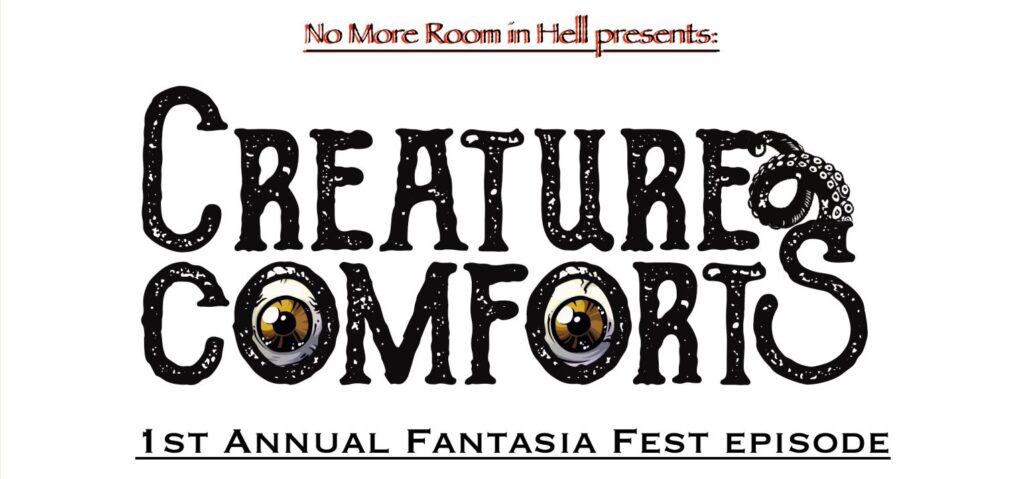 Creature Comforts Podcast – Episode 012 – 1st Annual Fantasia Film Fest Bonus
