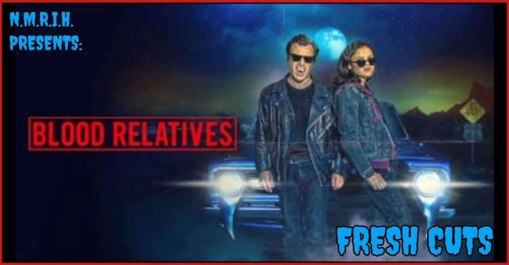 Fresh Cuts Movie Podcast – Blood Relatives (2022)