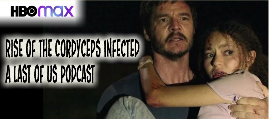 The Rise of the Cordyceps Infected: A Last of Us HBOMax Podcast – Episode s01e01
