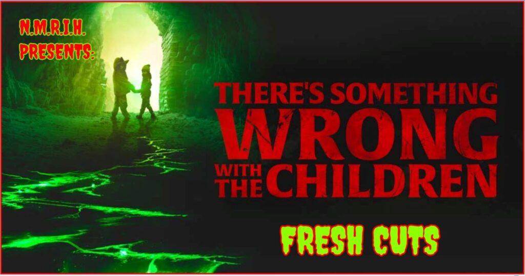 Fresh Cuts Movie Podcast – There’s Something Wrong with the Children (2023)