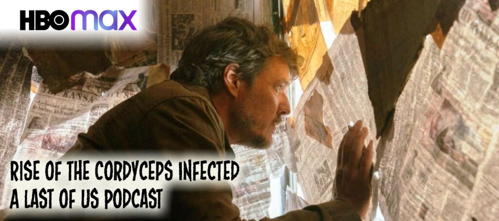 The Rise of the Cordyceps Infected: A Last of Us HBOMax Podcast – Episode s01e04