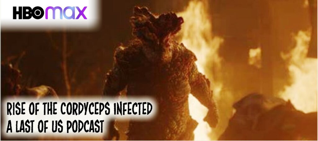 The Rise of the Cordyceps Infected: A Last of Us HBOMax Podcast – Episode s01e05