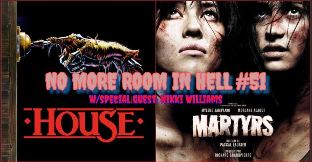 No More Room in Hell – Episode 051 – House (1986) & Martyrs (2008)