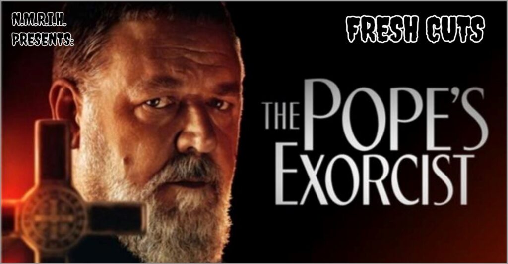 Fresh Cuts Movie Podcast – The Pope’s Exorcist (2023)