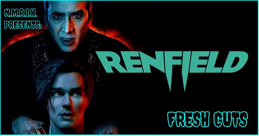 Fresh Cuts Movie Podcast – Renfield (2023)